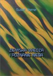 Ziemska wiedza i poznanie nieba. Autor: Rudolf Steiner. Dadada.pl Okładka książki Ziemska wiedza i poznanie nieba