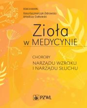 Zioła w Medycynie. Choroby narządu wzroku i narządu słuchu. Autor: Kaczmarczyk-Żebrowska Ilona, Ciołkowski Arkadiusz. Dadada.pl Okładka książki Zioła w Medycynie. Choroby narządu wzroku i narządu słuchu