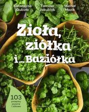 Zioła, ziółka i… Baziółka. Autor: Gubała Katarzyna, Tomasz Jakubiak, Michał Mazik. Dadada.pl Okładka książki Zioła, ziółka i… Baziółka