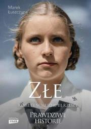 Złe. Kobiety w służbie III Rzeszy wyd. specjalne. Autor: Łuszczyna Marek. Dadada.pl Okładka książki Złe. Kobiety w służbie III Rzeszy wyd. specjalne