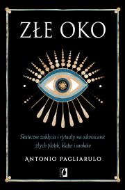 Złe Oko. Skuteczne zaklęcia i rytuały... Autor: Antonio Pagliarulo, Patrycja Zarawska, Anna Brzez. Dadada.pl Okładka książki Złe Oko. Skuteczne zaklęcia i rytuały..