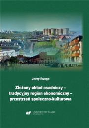 Złożony układ osadniczy tradycyjny region ekonomi. Autor: Jerzy Runge. Dadada.pl Okładka książki Złożony układ osadniczy tradycyjny region ekonomi