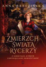 Zmierzch świata rycerzy. Autor: Brzezińska Anna. Dadada.pl Okładka książki Zmierzch świata rycerzy