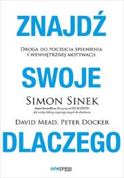 Znajdź swoje DLACZEGO. Droga do poczucia spełnieni. Autor: Simon Sinek, Mead David, Peter Docker. Dadada.pl Okładka książki Znajdź swoje DLACZEGO. Droga do poczucia spełnieni