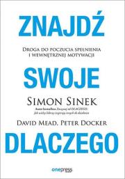 Znajdź swoje DLACZEGO. Droga do poczucia spełnienia i wewnętrznej motywacji. Autor: Simon Sinek, Mead David, Peter Docker. Dadada.pl Okładka książki Znajdź swoje DLACZEGO. Droga do poczucia spełnienia i wewnętrznej motywacji