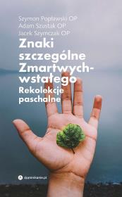 Znaki szczególne Zmartwychwstałego. Rekolekcje paschalne. Autor: Popławski Szymon, Jacek Szymczak. Dadada.pl Okładka książki Znaki szczególne Zmartwychwstałego. Rekolekcje paschalne