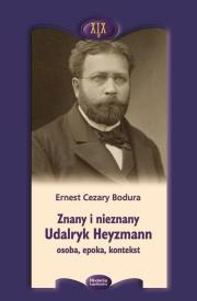 Okładka książki Znany i nieznany. Udalryk Heyzmann, osoba, epoka..