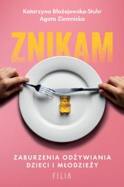 Znikam. Zaburzenia odżywiania dzieci i młodzieży. Autor: Katarzyna Błażejewska-Stuhr, Agata Ziemnicka. Dadada.pl Okładka książki Znikam. Zaburzenia odżywiania dzieci i młodzieży