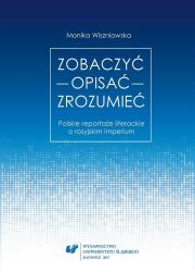 Zobaczyć opisać zrozumieć. Polskie reportaże.... Autor: Monika Wiszniowska. Dadada.pl Okładka książki Zobaczyć opisać zrozumieć. Polskie reportaże...