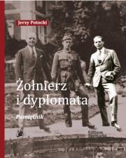 Żołnierz i Dyplomata. Pamiętnik. Autor: Potocki Jerzy. Dadada.pl Okładka książki Żołnierz i Dyplomata. Pamiętnik