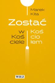 Zostać w Kościele / Zostać Kościołem. Autor: Kita Marek. Dadada.pl Okładka książki Zostać w Kościele / Zostać Kościołem