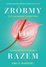 Okładka książki Zróbmy to razem. Czyli jak zadbać o dobry seks w długoletnich związkach
