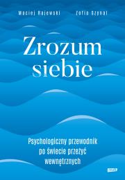 Okładka książki Zrozum siebie. Psychologiczny przewodnik po świecie przeżyć wewnętrznych