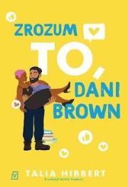 Zrozum to, Dani Brown. Autor: Hibbert Talia. Dadada.pl Okładka książki Zrozum to, Dani Brown