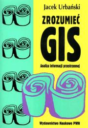 Zrozumieć GIS Analiza informacji przestrzennej. Autor: Urbański Jacek. Dadada.pl Okładka książki Zrozumieć GIS Analiza informacji przestrzennej