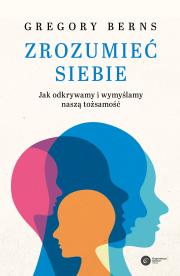 Zrozumieć siebie. Autor: Berns Gregory. Dadada.pl Okładka książki Zrozumieć siebie