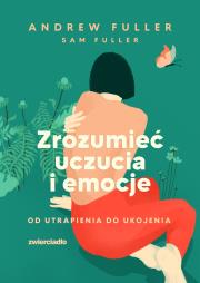 Zrozumieć uczucia i emocje. Autor: Andrew Fuller, Fuller Sam. Dadada.pl Okładka książki Zrozumieć uczucia i emocje