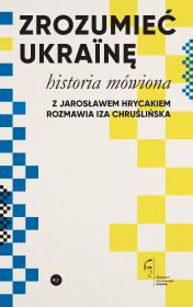 Okładka książki Zrozumieć Ukrainę. Historia mówiona