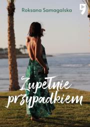 Zupełnie przypadkiem. Autor: Roksana Samagalska. Dadada.pl Okładka książki Zupełnie przypadkiem