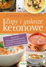 Zupy i gulasze ketonowe. Ponad 50 niskowęglowodanowych, wysokotłuszczowych zup i gulaszy na każdą okazję. Autor: Ketchum Carolyn. Dadada.pl Okładka książki Zupy i gulasze ketonowe. Ponad 50 niskowęglowodanowych, wysokotłuszczowych zup i gulaszy na każdą okazję