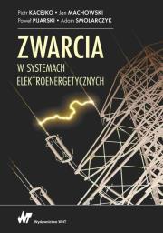 Zwarcia w systemach elektroenergetycznych. Autor: Kacejko Piotr, Machowski Jan, Pijarski Paweł, Adam Smolarczyk. Dadada.pl Okładka książki Zwarcia w systemach elektroenergetycznych