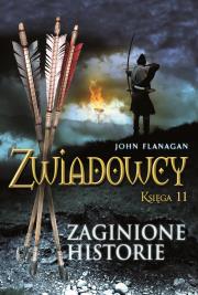 Zwiadowcy T.11 Zaginione historie. Autor: Flanagan John. Dadada.pl Okładka książki Zwiadowcy T.11 Zaginione historie