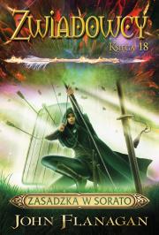 Zwiadowcy Tom 18 Zasadzka w Sorato. Autor: Flanagan John. Dadada.pl Okładka książki Zwiadowcy Tom 18 Zasadzka w Sorato