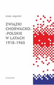 Związki chorwacko-polskie w latach 1918-1965. Autor: Jagodar Josip. Dadada.pl Okładka książki Związki chorwacko-polskie w latach 1918-1965