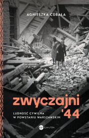 Zwyczajni '44. Ludność cywilna w pow. warszawskim. Autor: Agnieszka Cubała. Dadada.pl Okładka książki Zwyczajni '44. Ludność cywilna w pow. warszawskim