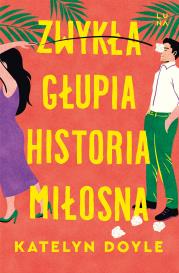 Zwykła głupia historia miłosna. Autor: Katelyn Doyle, Elżbieta Pawlik. Dadada.pl Okładka książki Zwykła głupia historia miłosna