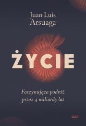 Życie. Fascynująca podróż przez 4 miliardy lat. Autor: Juan Luis Arsuaga. Dadada.pl Okładka książki Życie. Fascynująca podróż przez 4 miliardy lat