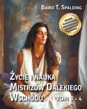 Życie i nauka Mistrzów Dalekiego Wschodu T.3-4. Autor: Baird T. Spalding. Dadada.pl Okładka książki Życie i nauka Mistrzów Dalekiego Wschodu T.3-4