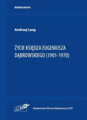Życie ks. Eugeniusza Dąbrowskiego (1901-1970). Autor: Lang Andrzej. Dadada.pl Okładka książki Życie ks. Eugeniusza Dąbrowskiego (1901-1970)