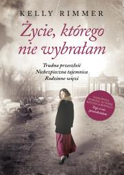 Życie, którego nie wybrałam. Autor: Rimmer Kelly. Dadada.pl Okładka książki Życie, którego nie wybrałam