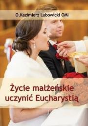 Okładka książki Życie małżeńskie uczynić Eucharystią