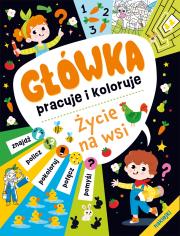 Życie na wsi. Główka pracuje i koloruje. Autor: Opracowanie zbiorowe. Dadada.pl Okładka książki Życie na wsi. Główka pracuje i koloruje