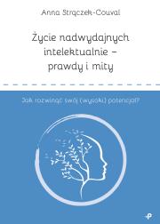 Okładka książki Życie nadwydajnych intelektualnie – prawdy i mity. Jak rozwinąć swój (wysoki) potencjał?