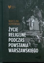 Życie religijne podczas Powstania Warszawskiego. Autor: Marcelina Koprowska. Dadada.pl Okładka książki Życie religijne podczas Powstania Warszawskiego