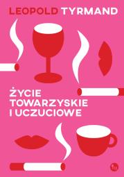 Życie towarzyskie i uczuciowe. Autor: Leopold Tyrmand. Dadada.pl Okładka książki Życie towarzyskie i uczuciowe
