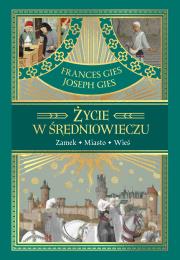 Życie w średniowieczu. Autor: Joseph Gies, Frances Gies. Dadada.pl Okładka książki Życie w średniowieczu