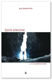 Życie wieczne. Autor: Jerzy Zieliński OCD. Dadada.pl Okładka książki Życie wieczne