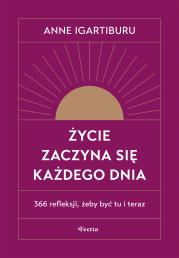 Okładka książki Życie zaczyna się każdego dnia. 366 refleksji, żeby być tu i teraz