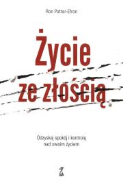 Życie ze złością. Odzyskaj spokój i kontrolę nad swoim życiem wyd. 2023. Autor: Ron Potter-Efron. Dadada.pl Okładka książki Życie ze złością. Odzyskaj spokój i kontrolę nad swoim życiem wyd. 2023