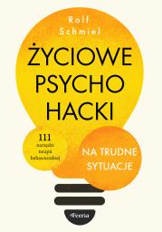 Okładka książki Życiowe psychohacki na trudne sytuacje. 111 narzędzi terapii behawioralnej