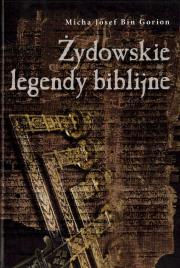 Żydowskie legendy biblijne. Autor: Micha Josef Bin Gorion. Dadada.pl Okładka książki Żydowskie legendy biblijne