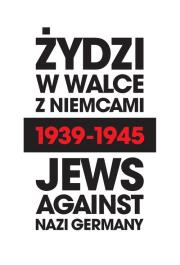 Żydzi w walce z Niemcami 1939-1945 | Jews Against Nazi Germany 1939-1945. Autor: Marian Turski, Persak Krzysztof, Engelking Barbara, Weinbaum Laurence, Zamoiski Andrei i inni. Dadada.pl Okładka książki Żydzi w walce z Niemcami 1939-1945 | Jews Against Nazi Germany 1939-1945