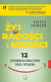 Żyj w radości i miłości. Autor: Kaiser Johnson. Dadada.pl Okładka książki Żyj w radości i miłości