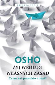 Żyj według własnych zasad. Autor: Osho, Bogusława Jurkevich. Dadada.pl Okładka książki Żyj według własnych zasad