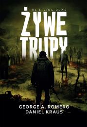 Żywe trupy. Autor: Romero George A., Daniel Kraus. Dadada.pl Okładka książki Żywe trupy