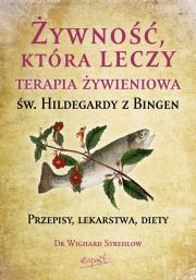 Żywność, która leczy. Terapia żywieniowa św. Hildegardy z Bingen wyd. 2023. Autor: Wighard Strehlow. Dadada.pl Okładka książki Żywność, która leczy. Terapia żywieniowa św. Hildegardy z Bingen wyd. 2023